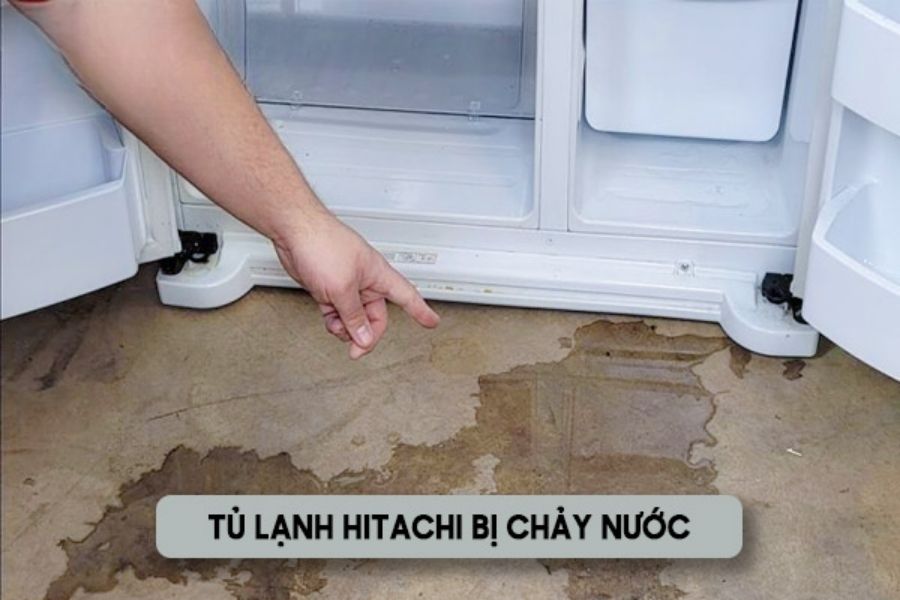 Tủ lạnh Hitachi bị chảy nước: cách khắc phục chuẩn hiện nay